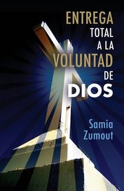 ENTREGA TOTAL A LA VOLUNTAD DE DIOS, Zumout Samia Mary