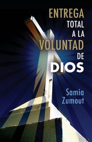 ksiazka tytu: ENTREGA TOTAL A LA VOLUNTAD DE DIOS autor: Zumout Samia Mary