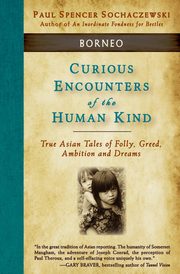 Curious Encounters of the Human Kind - Borneo, Sochaczewski Paul Spencer