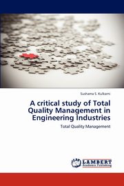 A Critical Study of Total Quality Management in Engineering Industries, Kulkarni Sushama S.