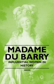Madame Du Barry - Influential Women in History, Anon