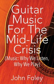 Guitar Music for the Mid-Life Crisis, Foley John