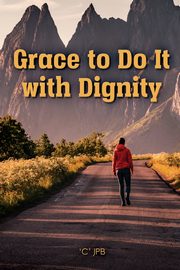 Grace to Do it with Dignity, JPB 'C'