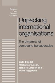 Unpacking international organisations, Trondal Jarle