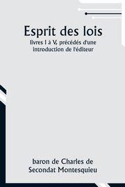 Esprit des lois; livres I ? V, prcds d'une introduction de l'diteur, Montesquieu baron de