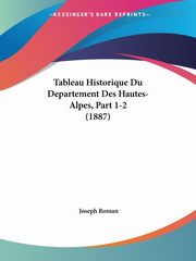 Tableau Historique Du Departement Des Hautes-Alpes, Part 1-2 (1887), Roman Joseph