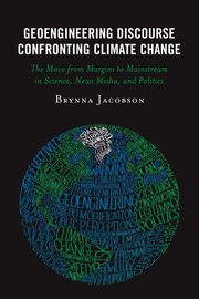 Geoengineering Discourse Confronting Climate Change, Jacobson Brynna