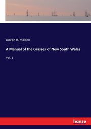 A Manual of the Grasses of New South Wales, Maiden Joseph H.