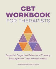 ksiazka tytu: CBT Workbook for Therapists autor: Loggins Tiffany