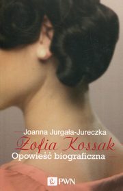 Zofia Kossak Opowie biograficzna, Jurgaa-Jureczka Joanna