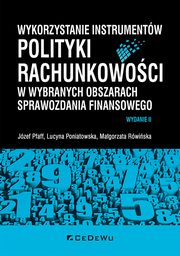 ksiazka tytu: Wykorzystanie instrumentw polityki rachunkowoci w wybranych obszarach sprawozdania finansowego autor: Pfaff Jzef, Poniatowska Lucyna, Rwiska Magorzata