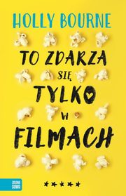 ksiazka tytu: To zdarza si tylko w filmach autor: Bourne Holly