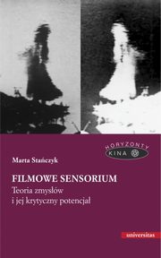 Filmowe sensorium Teoria zmysw i jej krytyczny potencja, Staczyk Marta