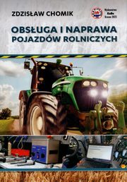 ksiazka tytu: Obsuga i naprawa pojazdw rolniczych autor: Chomik Zdzisaw