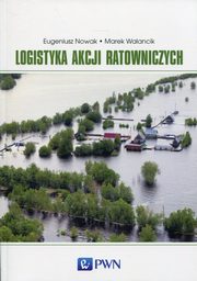 ksiazka tytu: Logistyka akcji ratowniczych autor: Nowak Eugeniusz, Walancik Marek