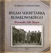 ksiazka tytu: Byam sekretark Rumkowskiego Dzienniki Etki Daum autor: Chereziska Elbieta