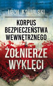 ksiazka tytu: Korpus Bezpieczestwa Wewntrznego a onierze Wyklci autor: Kowalski Lech