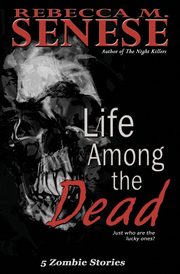 Life Among the Dead, Senese Rebecca M.