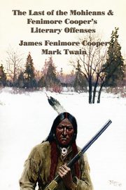 The Last of the Mohicans & Fenimore Cooper's Literary Offenses, Cooper James Fenimore