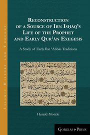 Reconstruction of a Source of Ibn Is??q's Life of the Prophet and Early Qur??n Exegesis, Motzki Harald