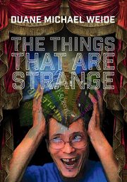 The Things that are Strange, Weide Duane Michael