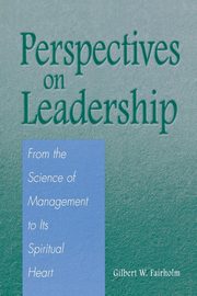 Perspectives on Leadership, Fairholm Gilbert W.