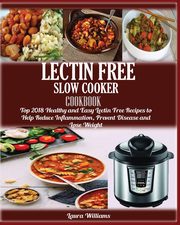 LECTIN FREE  Slow cooker Cookbook, Williams Laura
