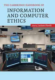 The Cambridge Handbook of Information and Computer Ethics, 