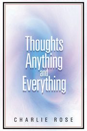 Thoughts Anything and Everything, Rose Charlie