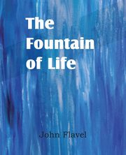 The Fountain of Life, Flavel John