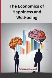 The Economics of Happiness and Well-being, Joseph Emmanuel