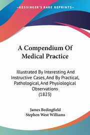 A Compendium Of Medical Practice, Bedingfield James