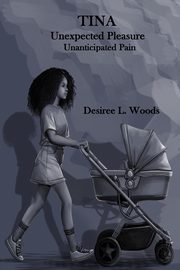 Tina Unexpected Pleasure, Unanticapated Pain, Woods Desiree  L
