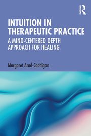 Intuition in Therapeutic Practice, Arnd-Caddigan Margaret