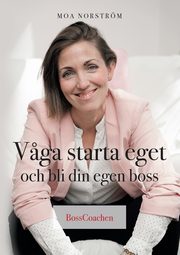 V?ga starta eget och bli din egen boss, Norstrm Moa