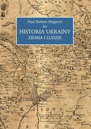 ksiazka tytu: Historia Ukrainy Ziemia i ludzie autor: Magocsi Paul Robert