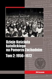 ksiazka tytu: Dzieje Kocioa katolickiego na Pomorzu Zachodnim Tom 2 1956-1972 autor: 