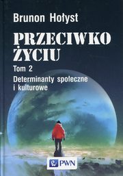 ksiazka tytu: Przeciwko yciu Tom 2 Determinanty spoeczne i kulturowe autor: Hoyst Brunon