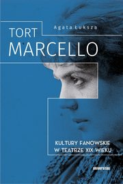 Tort Marcello Kultury fanowskie w teatrze XIX wieku, uksza Agata