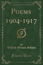 ksiazka tytu: Poems 1904-1917 (Classic Reprint) autor: Gibson Wilfrid Wilson