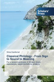 Classical Philology - From Sign to Sound to Meaning, Gianferrari Silvia