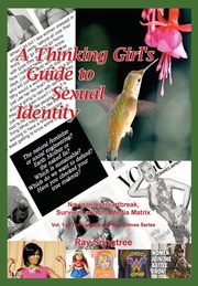 A Thinking Girl's Guide to Sexual Identity  (Vol. 1, Lipstick and War Crimes Series), Songtree Ray