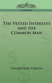 The Vested Interests and the Common Man, Veblen Thorstein