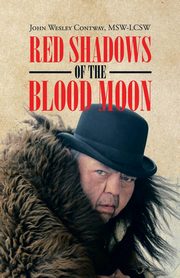 RED SHADOWS OF THE BLOOD MOON, Contway MSW-LCSW John Wesley