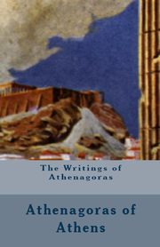 The Writings of Athenagoras, Athenagoras