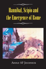 ksiazka tytu: Hannibal, Scipio and the Emergence of Rome autor: Jochnick Adolf af