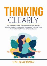 Thinking Clearly, Blackway S.M.
