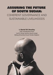 Assuring the Future of South Sudan, Bromley Daniel W.