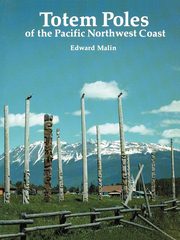 Totem Poles of the Pacific Northwest Coast, Malin Edward