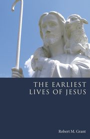 The Earliest Lives of Jesus, Grant Robert M.